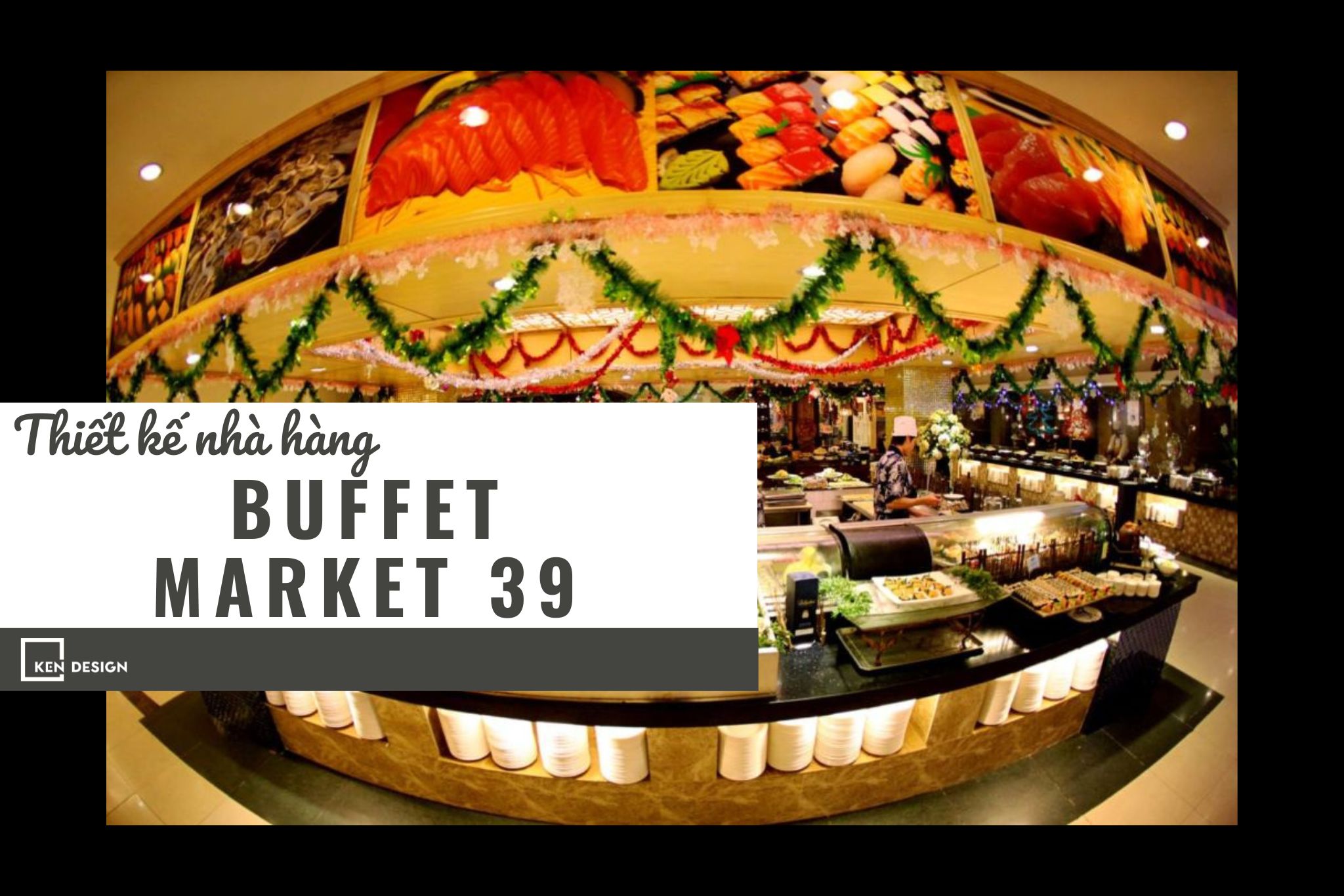 Thiết kế Buffet Market 39 đẳng cấp sang trọng giữa lòng quận 1