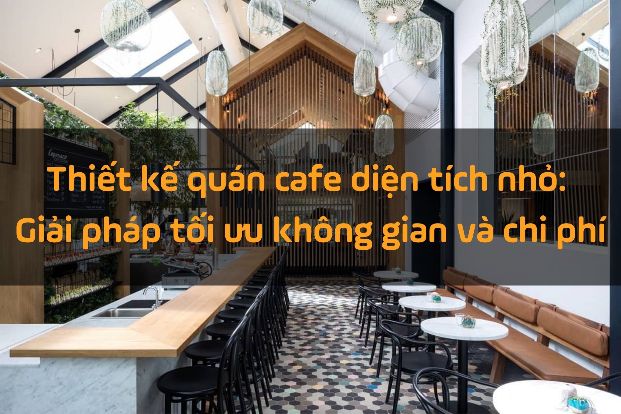 Chiến lược thiết kế quán cafe diện tích nhỏ: Tối ưu không gian và lợi nhuận 2026