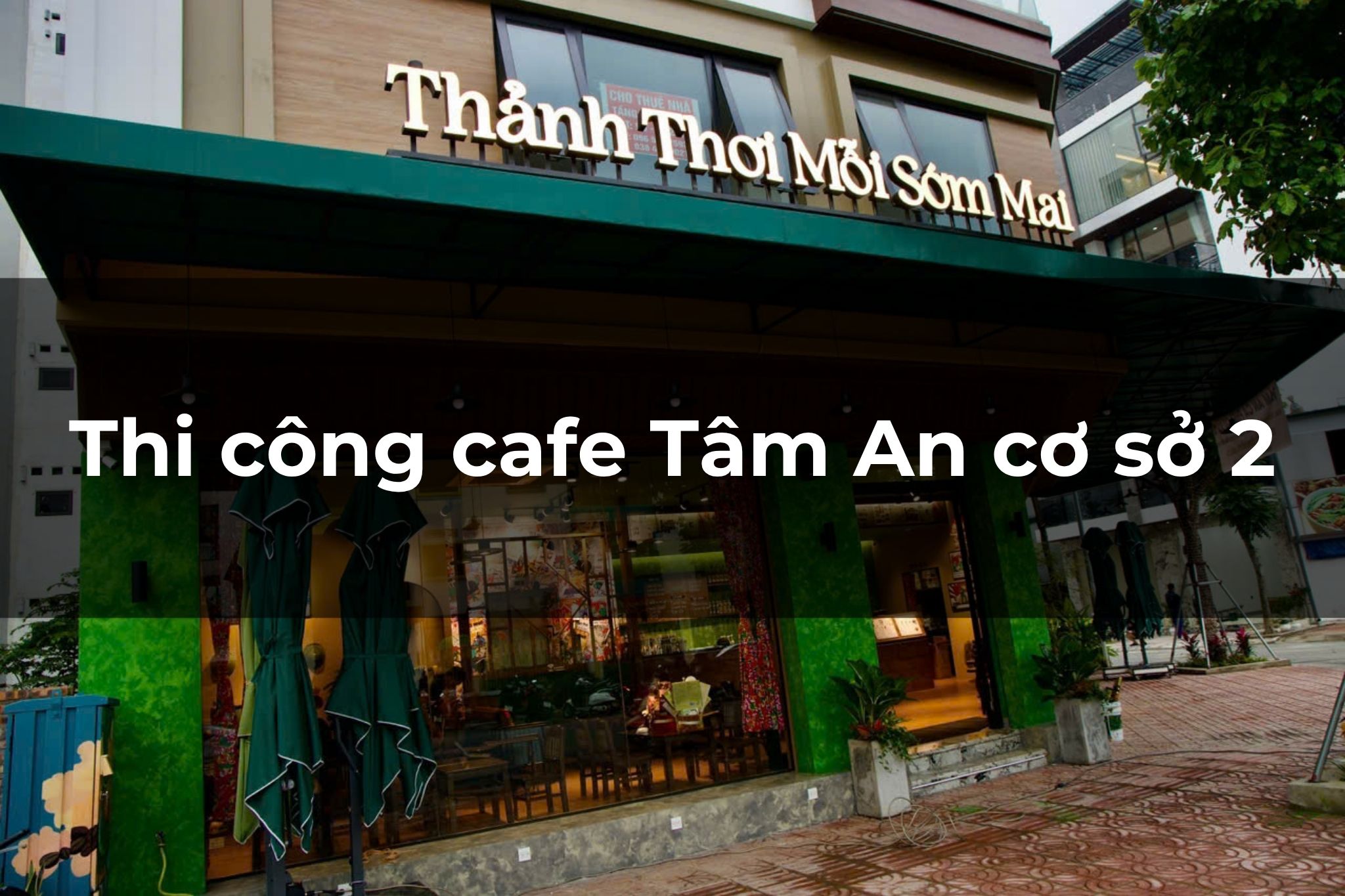 Thi công cafe Tâm An cơ sở 2 – Tái hiện không gian bao cấp độc đáo
