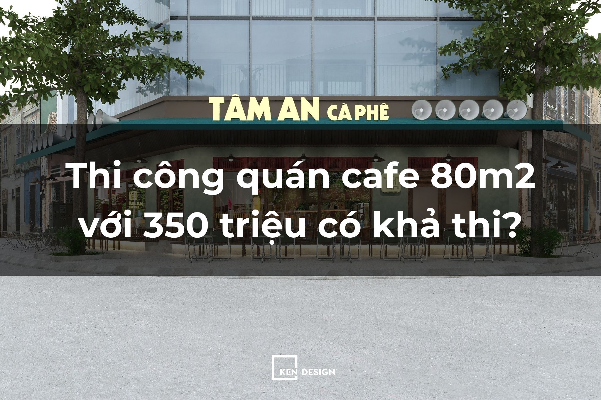 Thi công quán cafe 80m2 với 350 triệu không phát sinh chi phí