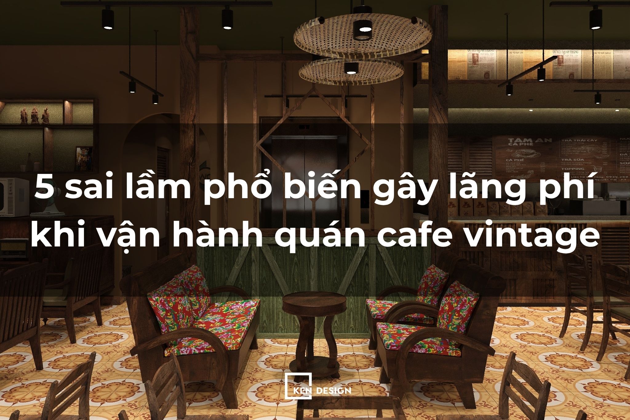 5 sai lầm phổ biến gây lãng phí khi vận hành quán cafe vintage