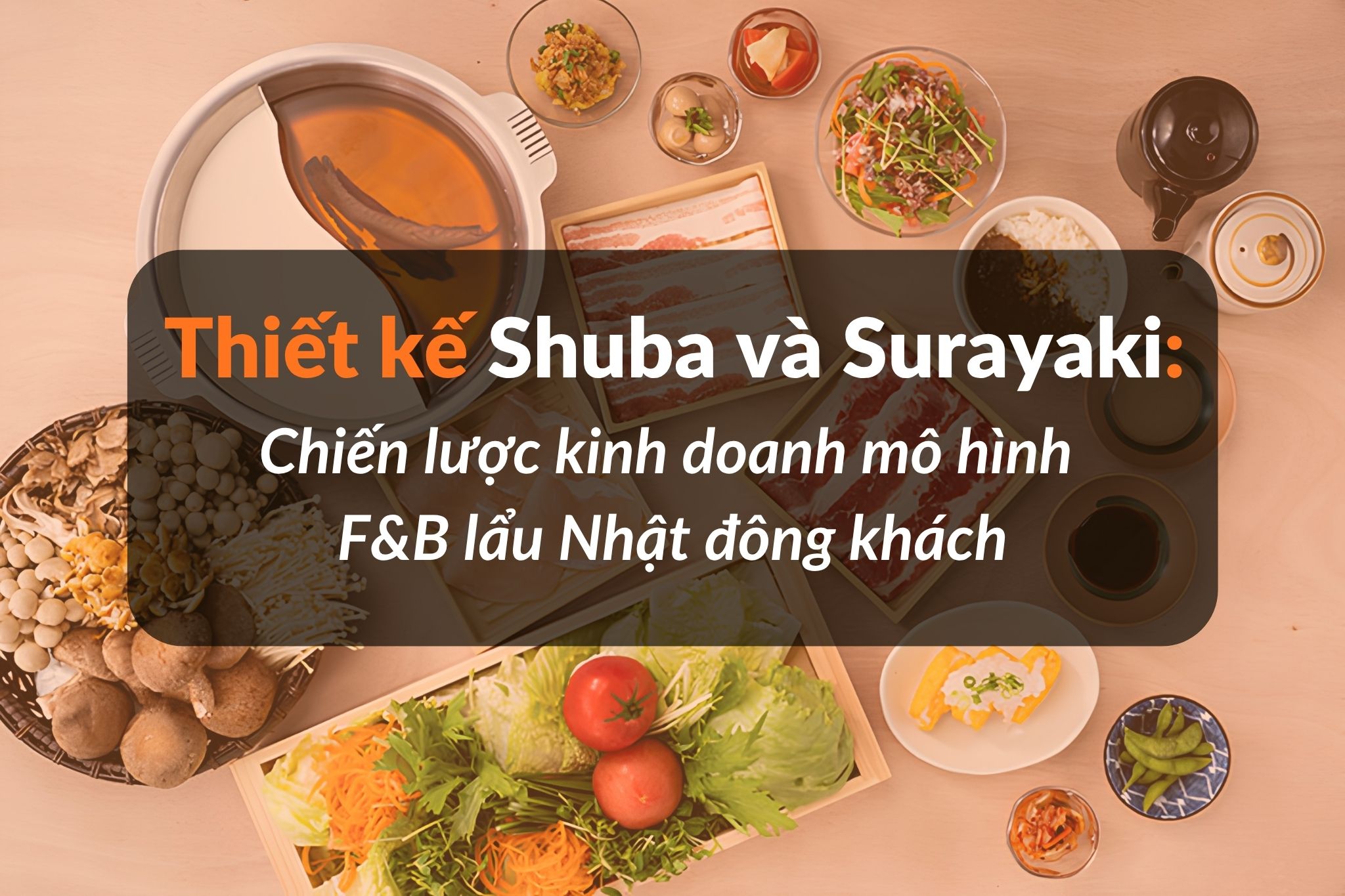 Tư duy thiết kế nhà hàng lẩu Nhật: Kết nối văn hóa và hiệu quả kinh doanh
