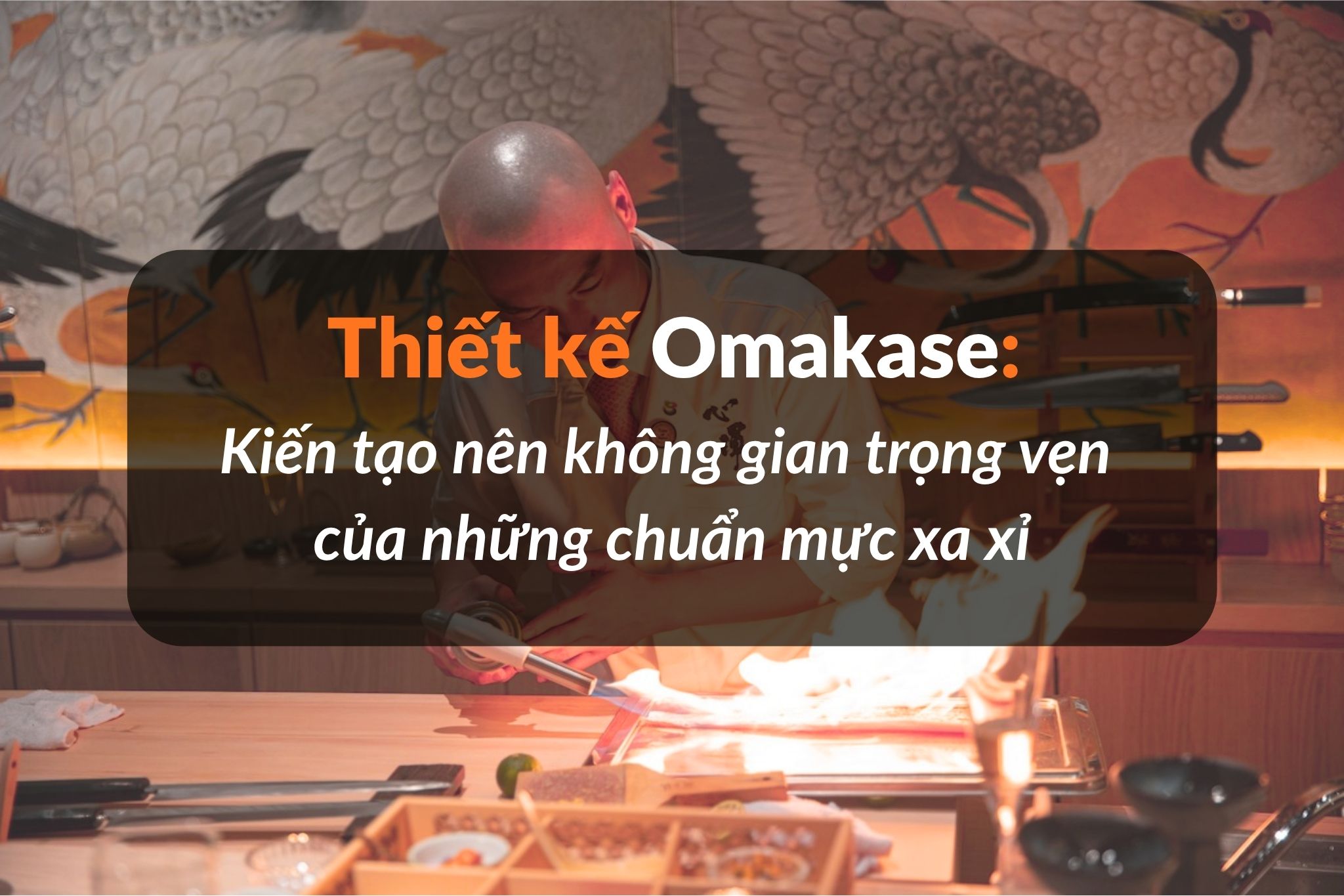 Bài toán kinh doanh nhà hàng Omakase: Từ chi phí đầu tư cứng đến vận hành
