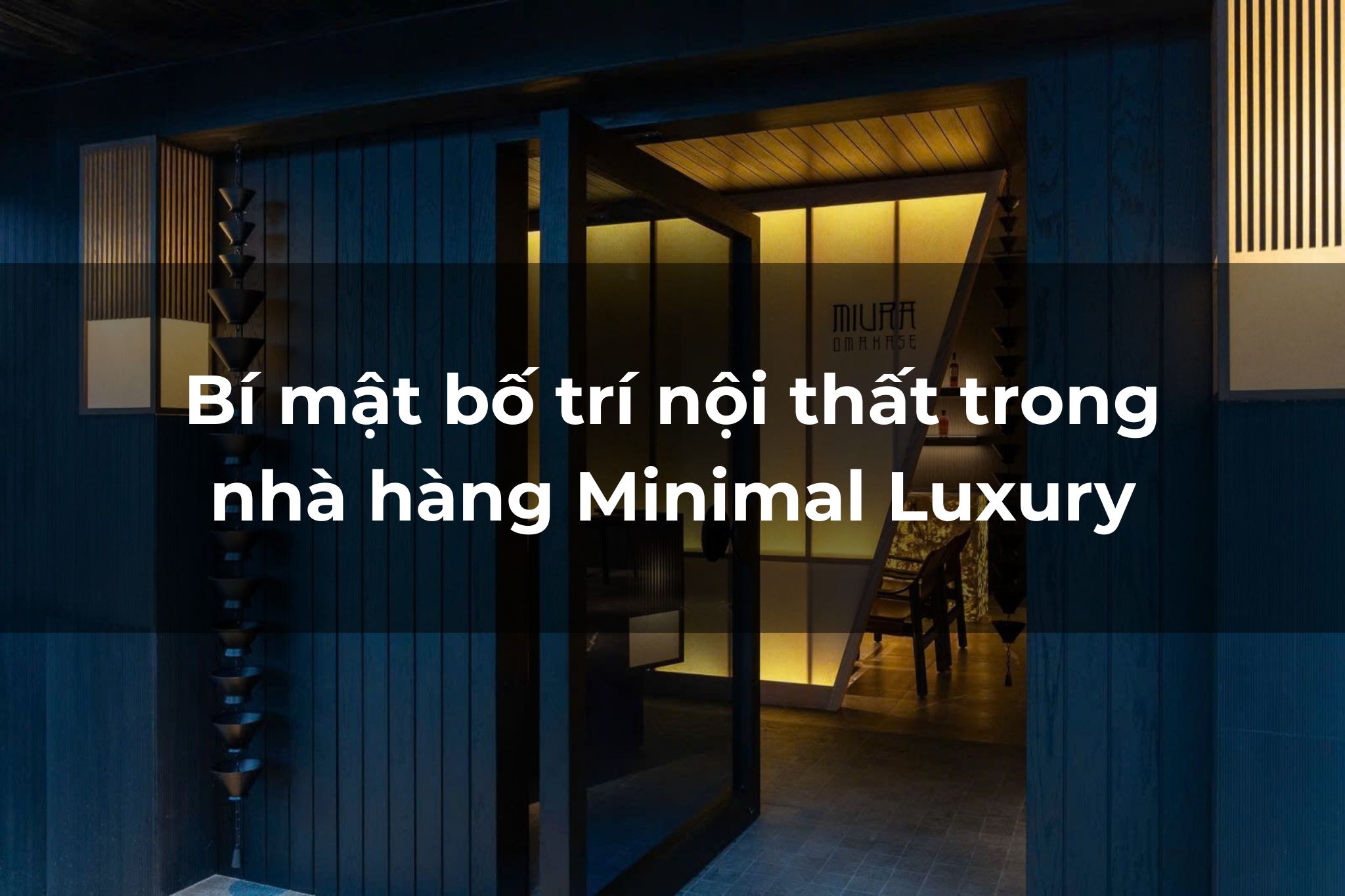 Chiến lược bố trí nội thất nhà hàng Minimal Luxury: Đỉnh cao của sự tinh tế