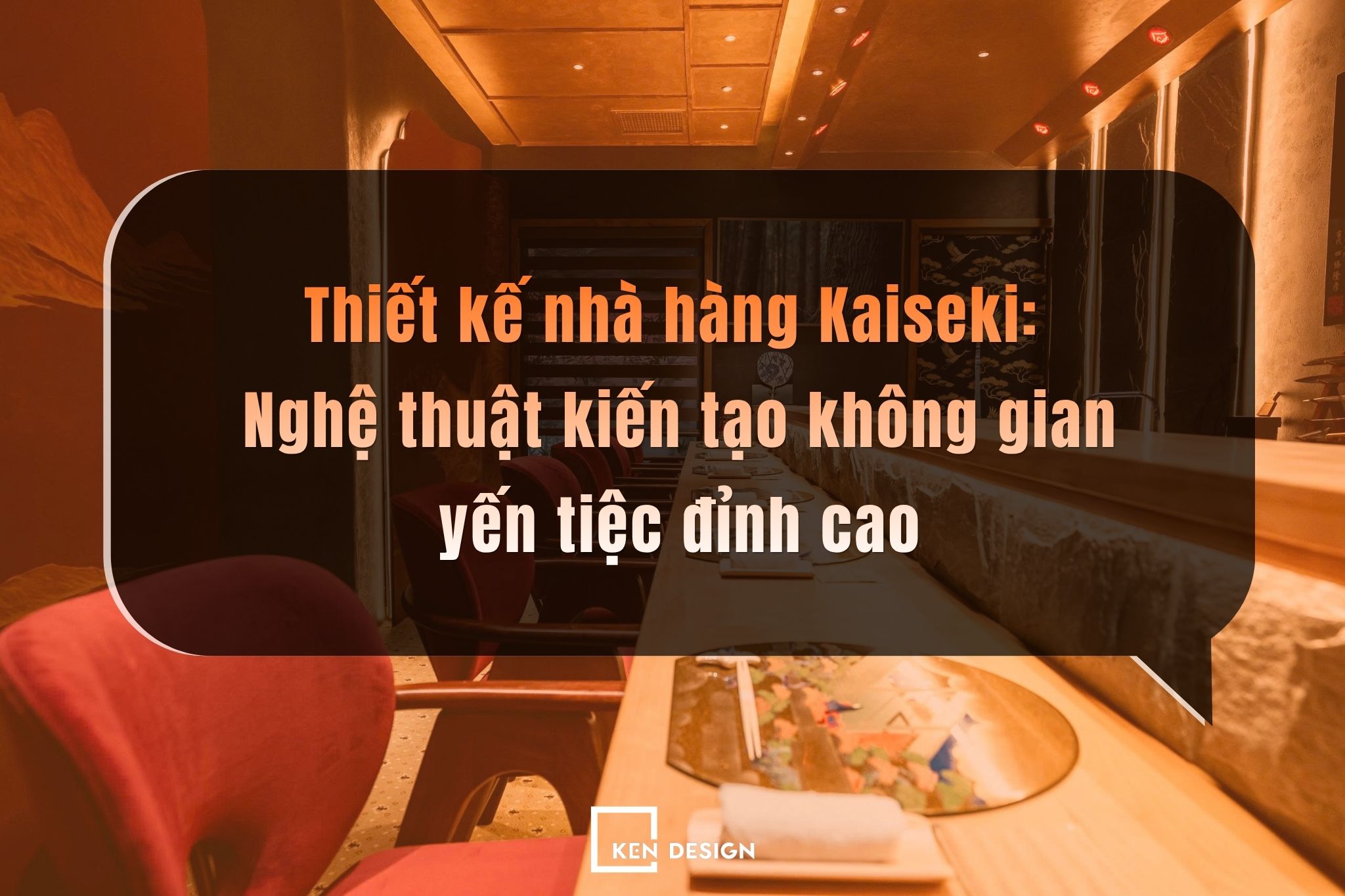 Nghệ thuật tinh hoa trong thiết kế nhà hàng Kaiseki